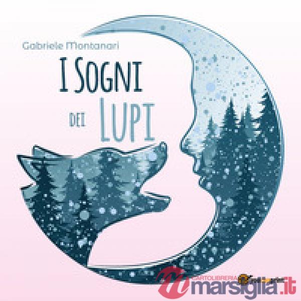 Sogni dei lupi. Ediz. illustrata (I)