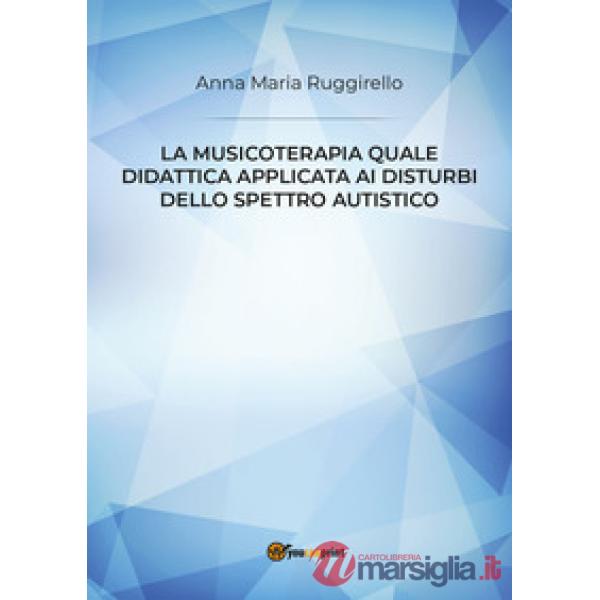Musicoterapia quale didattica applicata ai disturbi dello spettro autistico (La)