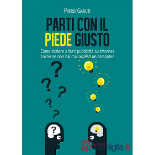 Parti con il piede giusto. Come iniziare a farti pubblicità su internet anche se