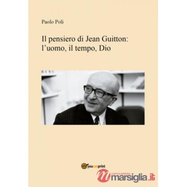 Pensiero di Jean Guitton. L'uomo, il tempo, Dio (Il)