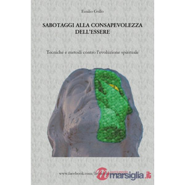 Sabotaggi alla consapevolezza dell'essere. Tecniche e metodi contro l'evoluzione