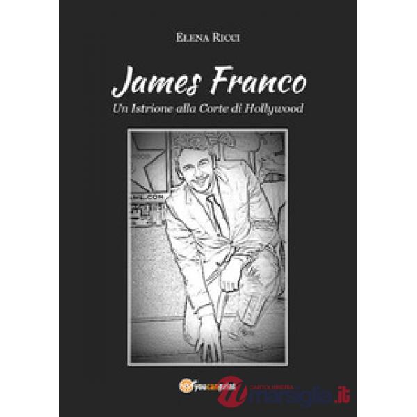 James Franco. Un istrione alla corte di Hollywood