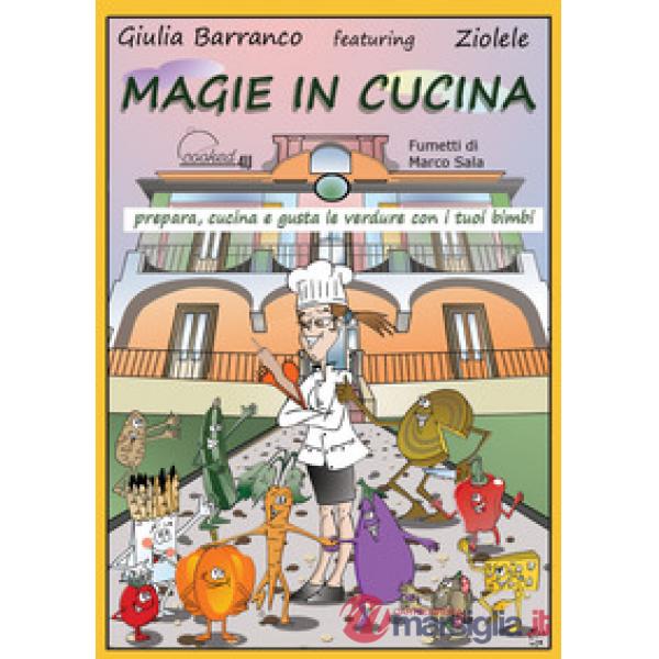 Magie in cucina. Prepara, cucina e gusta le verdure con i tuoi bimbi