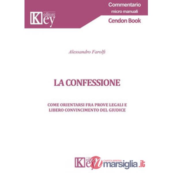 La confessione. Come orientarsi fra prove legali e libero convincimento del giudice