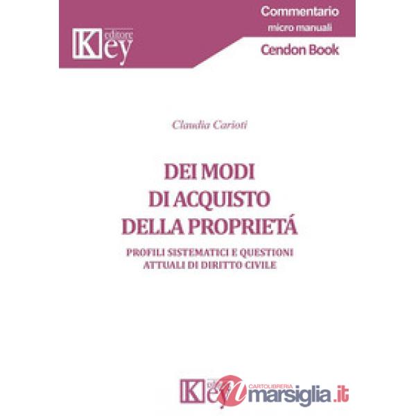 Dei modi di acquisto della proprietà. Profili sistematici e questioni attuali di diritto civile