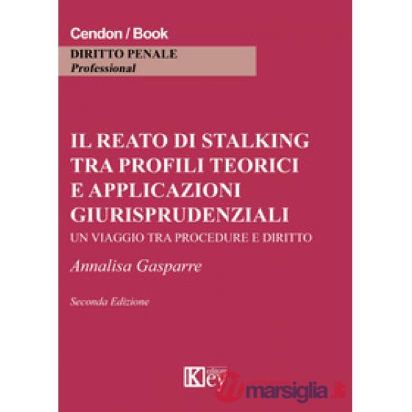 Il reato di stalking tra profili teorici e applicazioni giurisprudenziali. Un viaggio tra procedure e diritto