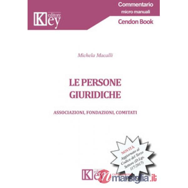 Le persone giuridiche. Associazioni, fondazioni, comitati. Aggiornato al Codice del Terzo Settore (D.Lgs. 117/2017)
