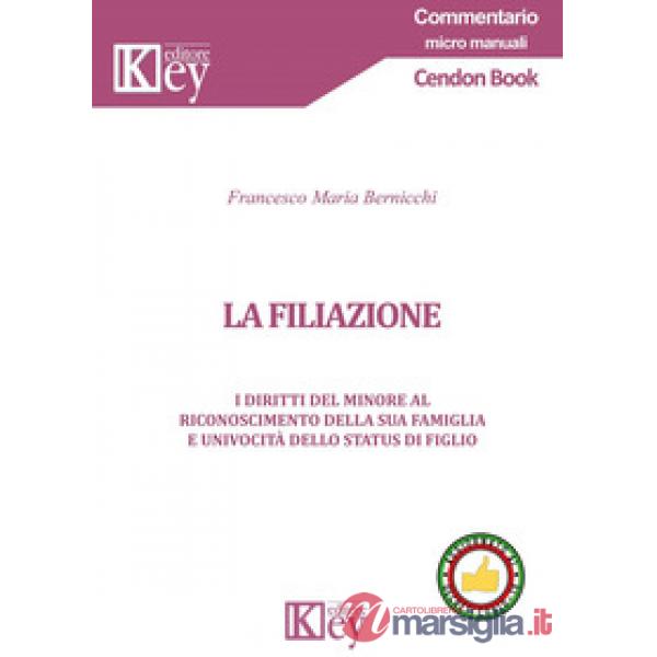 FILIAZIONE. I DIRITTI DEL MINORE AL RICONOSCIMENTO DELLA SUA FAMIGLIA E UNIVOCITÀ DELLO STATUS DI FIGLIO (LA)
