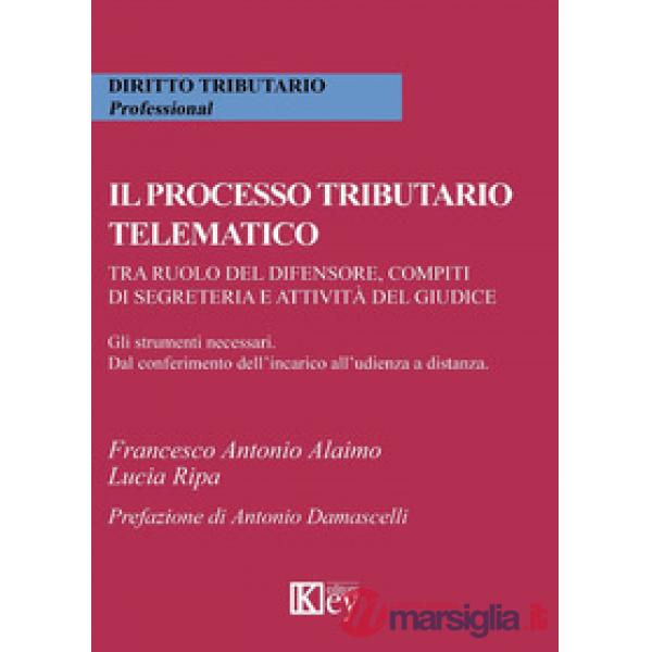 Il processo tributario telematico.Tra ruolo del difensore, compiti di segreteria e attività del giudice. Gli strumenti necessari