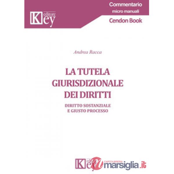 La tutela giurisdizionale dei diritti. Diritto sostanziale e giusto processo