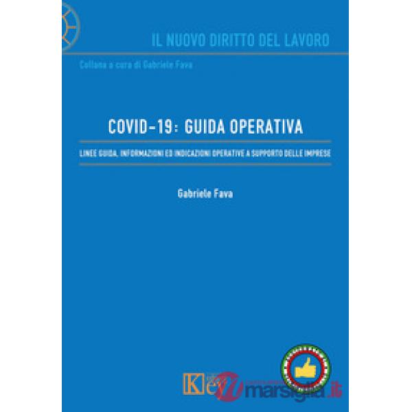 COVID-19: GUIDA OPERATIVA. LINEE GUIDA, INFORMAZIONI ED INDICAZIONI OPERATIVE A SUPPORTO DELLE IMPRESE