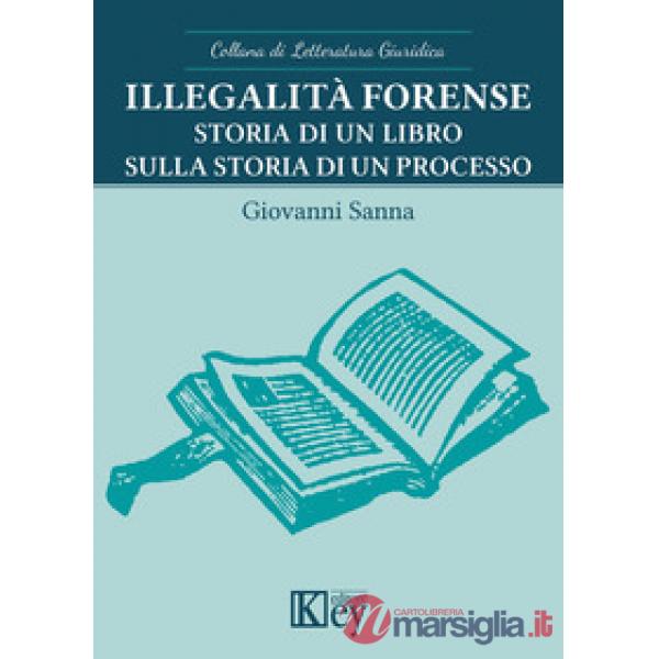 ILLEGALITÀ FORENSE. STORIA DI UN LIBRO SULLA STORIA DI UN PROCESSO