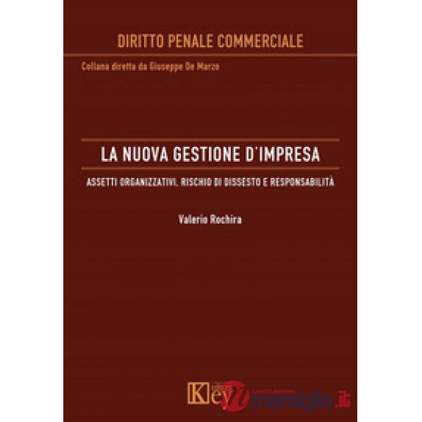 La nuova gestione d'impresa. Assetti organizzativi, rischio di dissesto e responsabilità