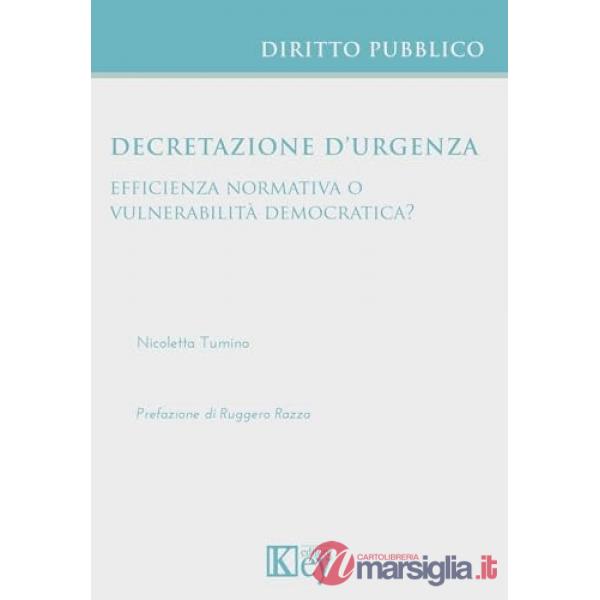 Decretazione d'urgenza efficienza normativa o vulnerabilità democratica?