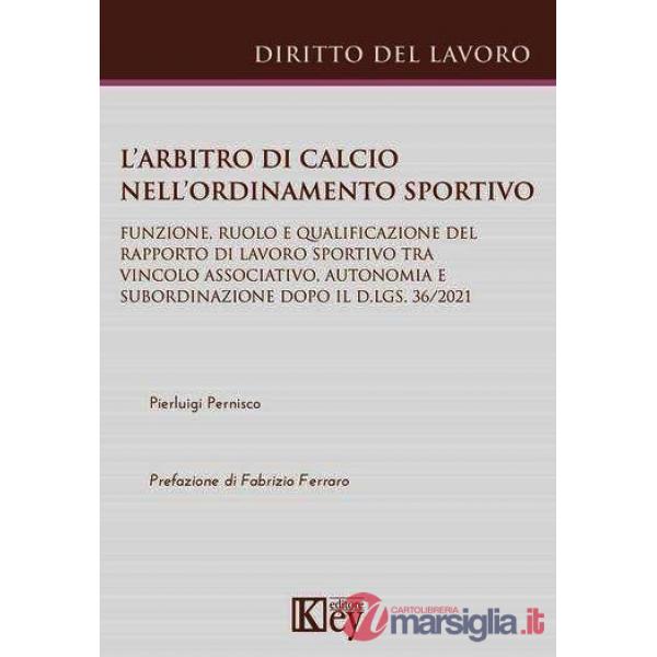 L'arbitro di calcio nell'ordinamento sportivo. Funzione, ruolo e qualificazione del rapporto di lavoro sportivo tra vincolo asso