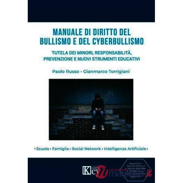 Manuale di diritto del bullismo e del cyberbullismo. Tutela dei minori, responsabilità, prevenzione e nuovi strumenti educativi