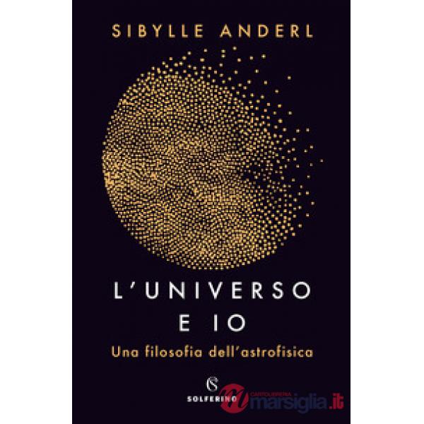 Universo e io. Una filosofia dell'astrofisica (L')