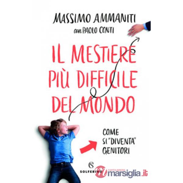 Mestiere più difficile del mondo. Come si «diventa» genitori (Il)