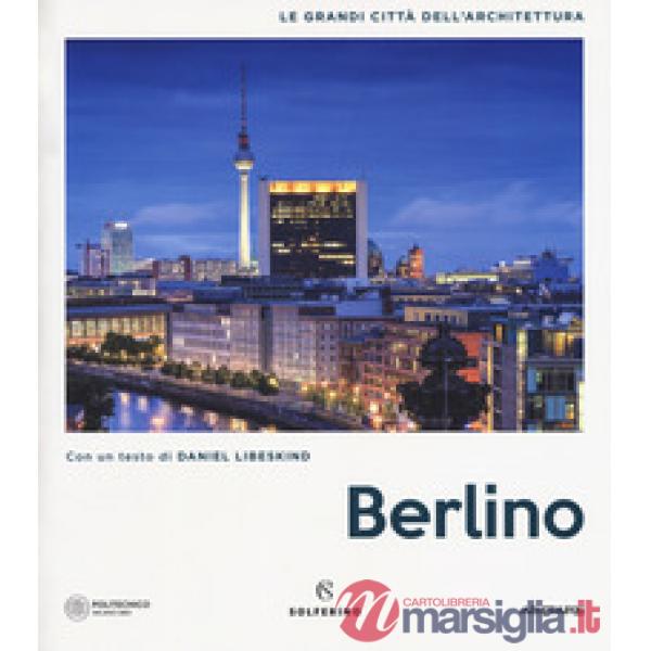 Berlino. Le grandi città dell'architettura. Ediz. a colori