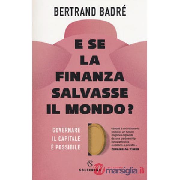 E se la finanza salvasse il mondo? Governare il capitale è possibile