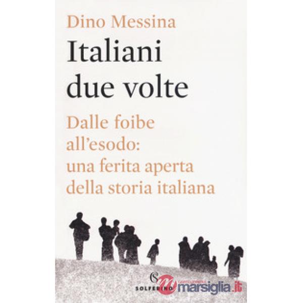Italiani due volte. Dalle foibe all'esodo: una ferita aperta della storia italiana