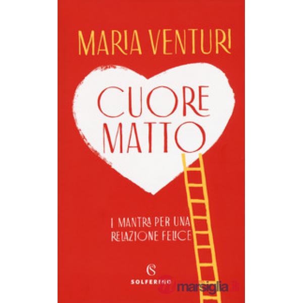 Cuore matto. I mantra per una relazione felice