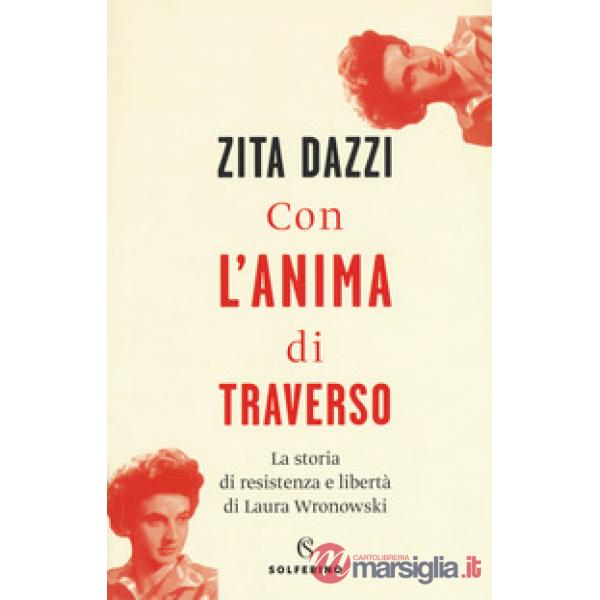 Con l'anima di traverso. La storia di resistenza e libertà di Laura Wronowski
