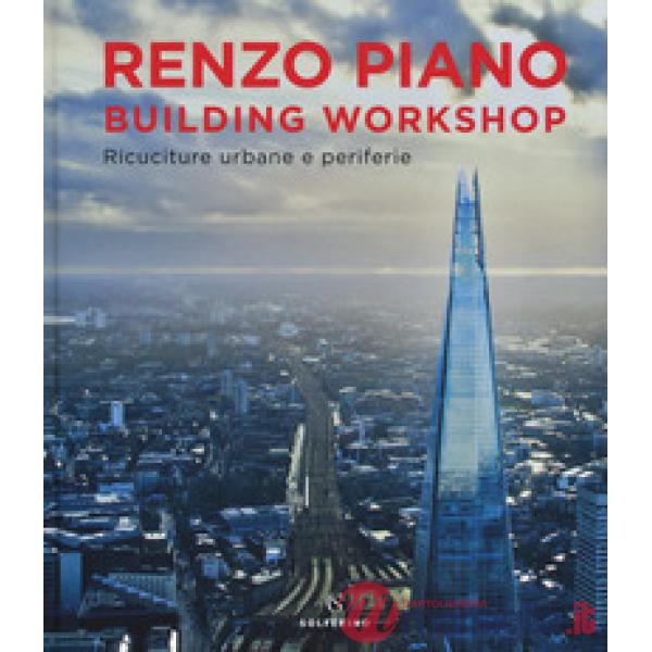 Renzo Piano Building Workshop. Ricuciture urbane e periferie. Ediz. a colori