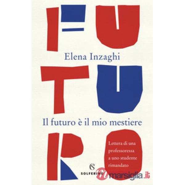 Futuro è il mio mestiere. Lettera di una professoressa a uno studente rimandato 