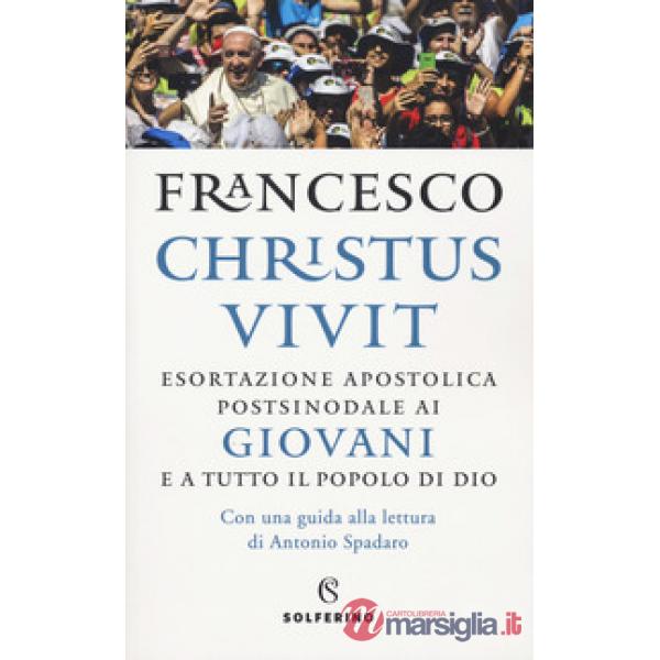 «Christus vivit». Esortazione apostolica postsinodale ai giovani e a tutto il popolo di Dio. Con una guida alla lettura di Anton