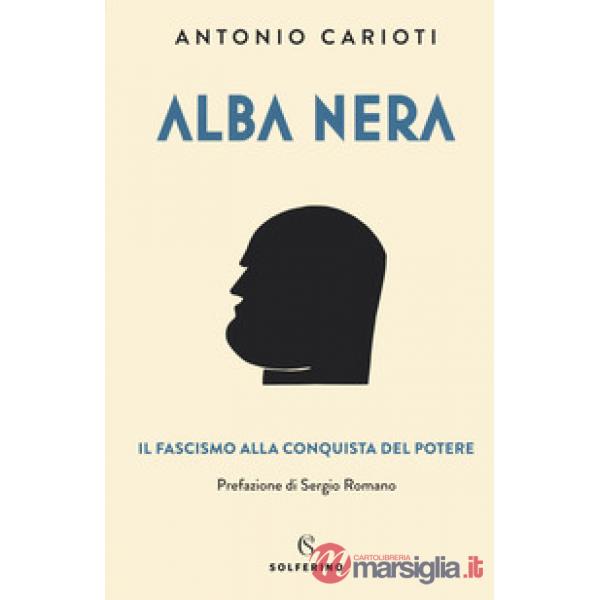 Alba nera. Il fascismo alla conquista del potere