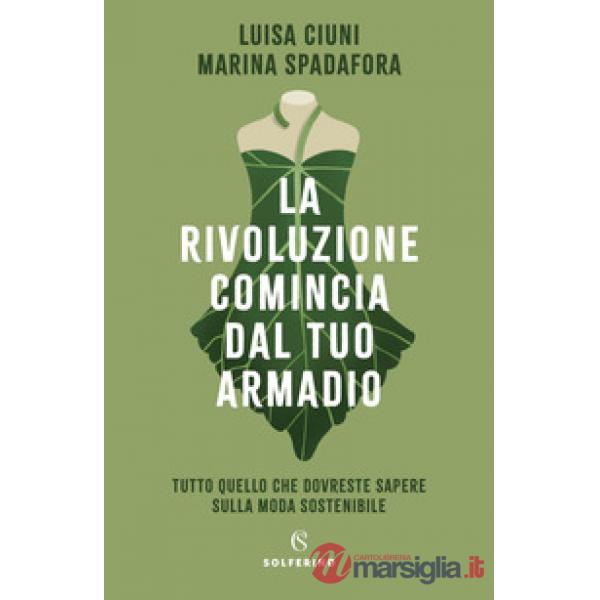 Rivoluzione comincia dal tuo armadio. Tutto quello che dovreste sapere sulla moda sostenibile (La)