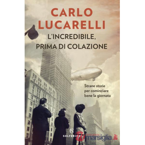 Incredibile, prima di colazione. Strane storie per cominciare bene la giornata (L')