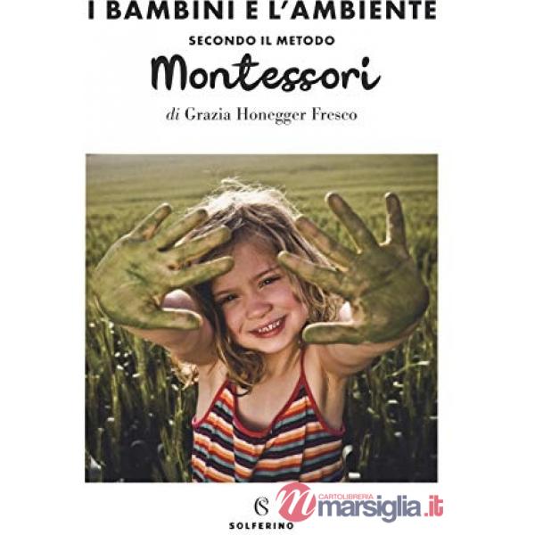 Bambini e l'ambiente secondo il metodo Montessori (Il)