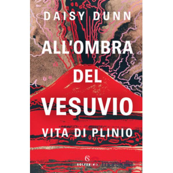 All'ombra del Vesuvio. Vita di Plinio