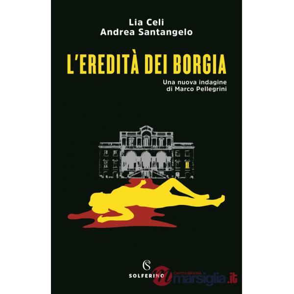 Eredità dei Borgia. Una nuova indagine di Marco Pellegrini (L')