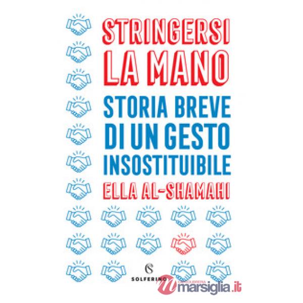 Stringersi la mano. Storia breve di un gesto insostituibile