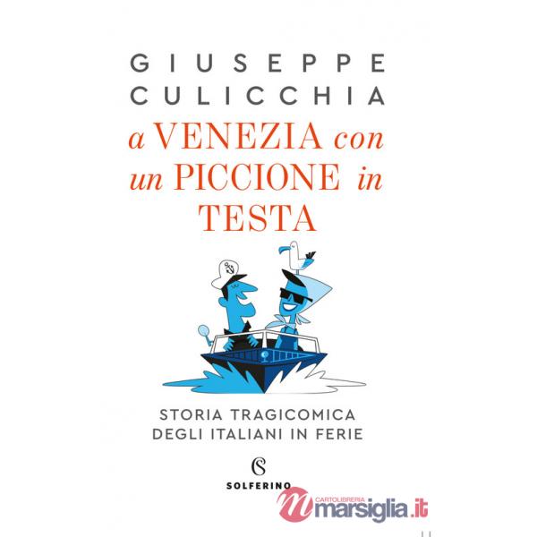 A Venezia con un piccione in testa. Storia tragicomica degli italiani in ferie