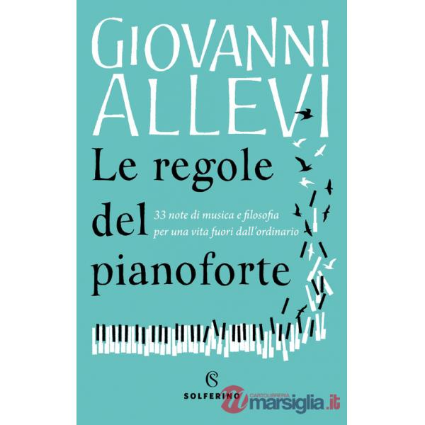 Regole del pianoforte. 33 note di musica e filosofia per una vita fuori dall'ordinario (Le)