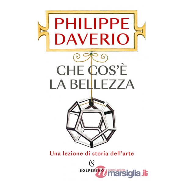 Che cos'è la bellezza. Una lezione di storia dell'arte