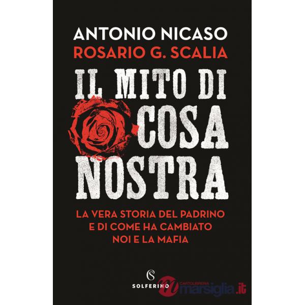 Mito di Cosa nostra. La vera storia del Padrino e di come ha cambiato noi e la mafia (Il)