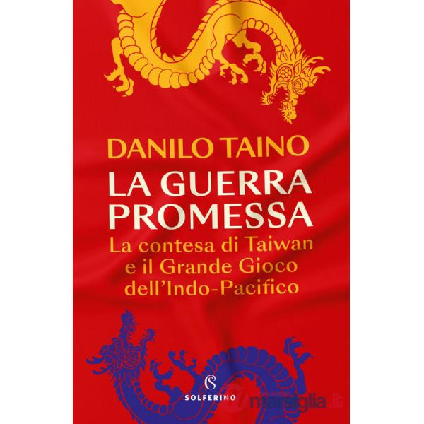 Guerra promessa. La contesa di Taiwan e il grande gioco dell'Indo-Pacifico (La)