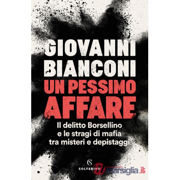 Pessimo affare. Il delitto Borsellino e le stragi di mafia tra misteri e depistaggi (Un)