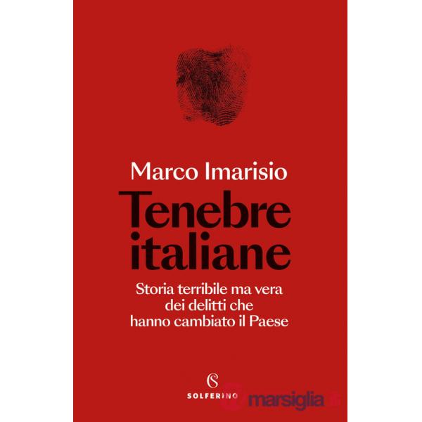Tenebre italiane. Storia terribile ma vera dei delitti che hanno cambiato il Paese