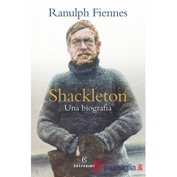 Shackleton. Una biografia