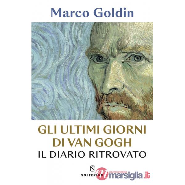Ultimi giorni di Van Gogh. Il diario ritrovato (Gli)