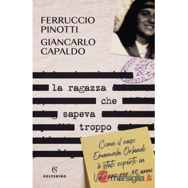 Ragazza che sapeva troppo. Come il caso Emanuela Orlandi è stato coperto in Vaticano per 40 anni (La)