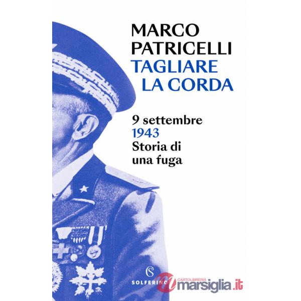 Tagliare la corda. 9 settembre 1943. Storia di una fuga