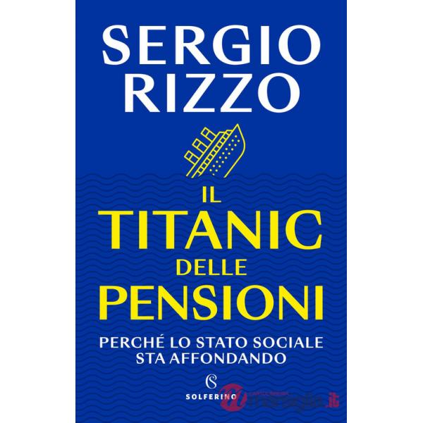 Titanic delle pensioni. Perché lo stato sociale sta affondando (Il)
