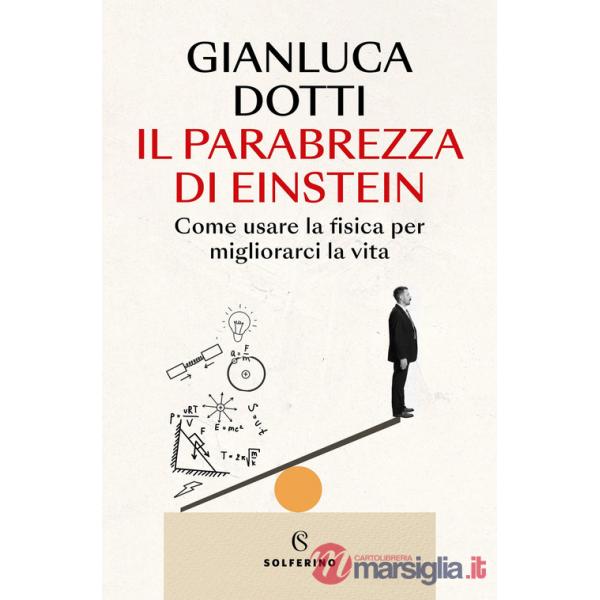 Parabrezza di Einstein. Come usare la fisica per migliorarci la vita (Il)